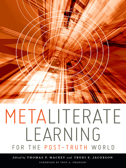 Title details for Metaliterate Learning for the Post-Truth World by Thomas P. Mackey - Available